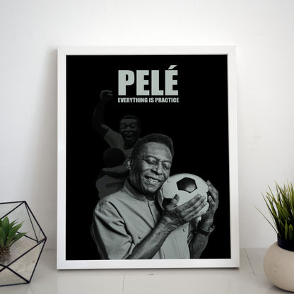 Pele Everything is Practice Quote Poster/Frame/Canvas - BanterBox